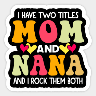 I Have Two Titles Mom And Nana and I Rock Them Both groovy Mothers day gift Sticker